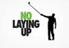 No Laying Up