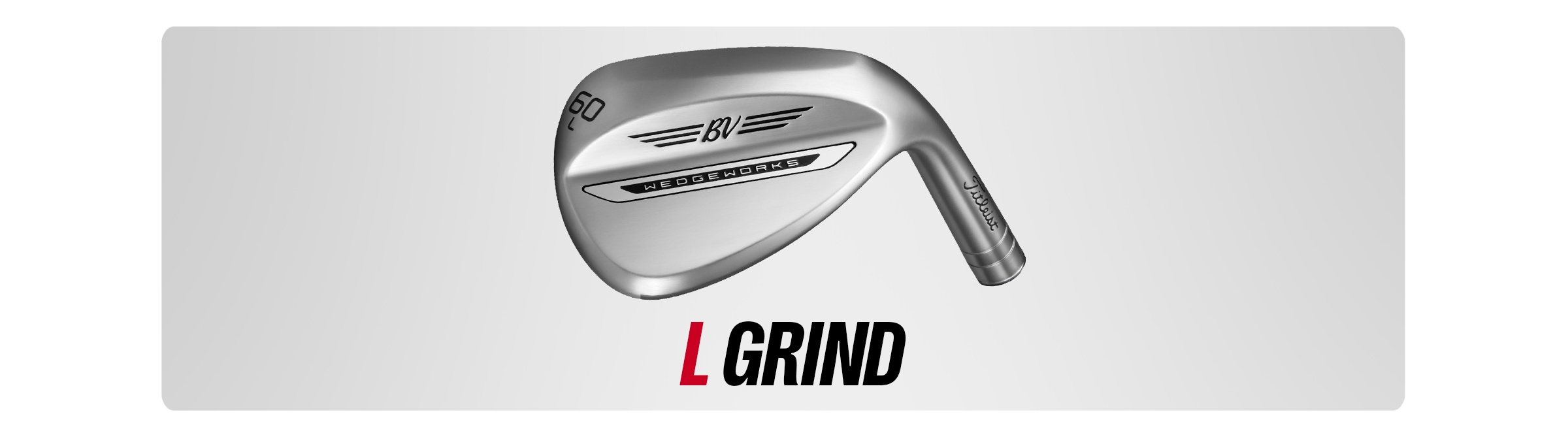 Vokey L Grind