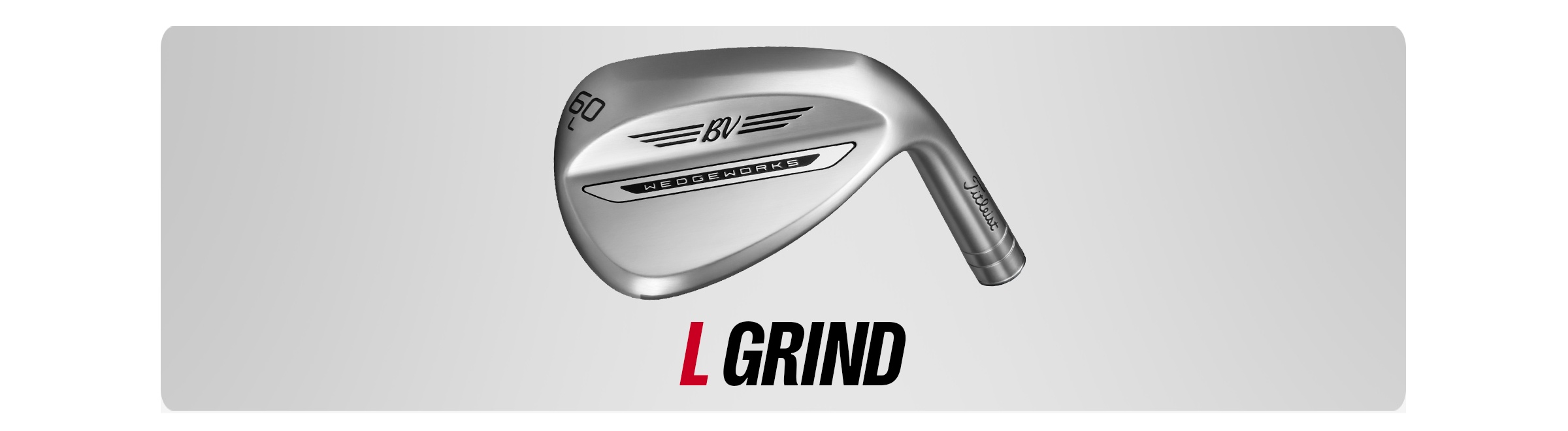 Vokey L Grind