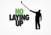 No Laying Up